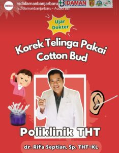 BAHAYA BERSIHKAN KOTORAN TELINGA PAKAI COTTON BUD, RSDI BANJARBARU BERIKAN PENJELASANNYA